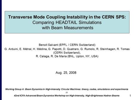 1 Transverse Mode Coupling Instability in the CERN SPS: Comparing HEADTAIL Simulations with Beam Measurements Benoit Salvant (EPFL / CERN Switzerland)