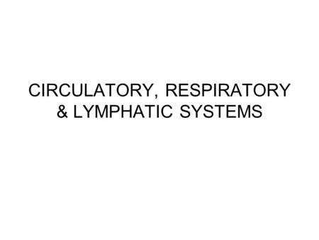 CIRCULATORY, RESPIRATORY & LYMPHATIC SYSTEMS. CIRCULATORY SYSTEM Made up of blood, the heart, blood vessels Function is to transport materials throughout.