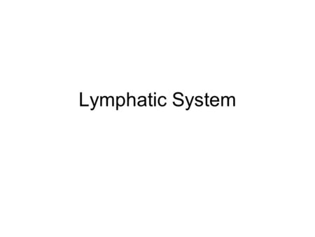 Lymphatic System. Functions of the Lymphatic System 1.Return interstitial fluid to bloodstream 2.Transport lipids and lipid-soluble vitamins in the bloodstream.