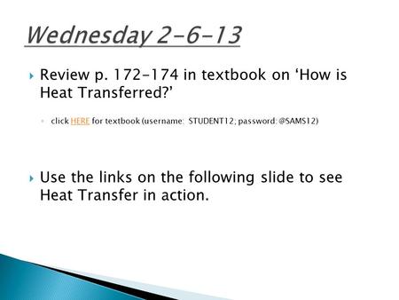  Review p. 172-174 in textbook on ‘How is Heat Transferred?’ ◦ click HERE for textbook (username: STUDENT12;  Use the links on.
