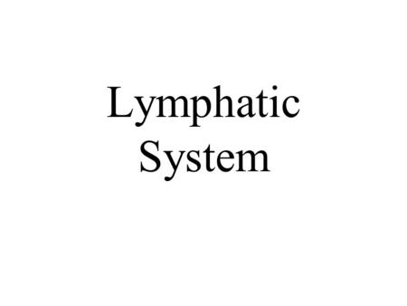 Lymphatic System. Lymphatic System: Overview -Consists of two semi-independent parts Meandering network of lymphatic vessels Lymphoid tissues and organs.