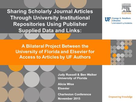 | 0 Open Access | 0 Open Access Judy Russell & Ben Walker University of Florida Alicia Wise Elsevier Charleston Conference November 2015 Sharing Scholarly.
