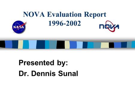 NOVA Evaluation Report 1996-2002 Presented by: Dr. Dennis Sunal.