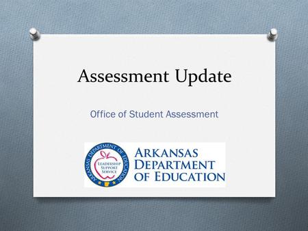 Assessment Update Office of Student Assessment.
