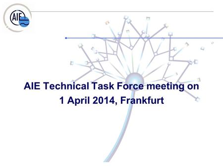 AIE Technical Task Force meeting on 1 April 2014, Frankfurt.