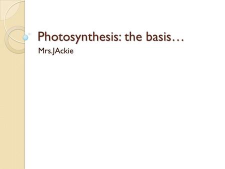 Photosynthesis: the basis…