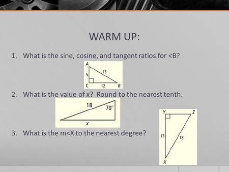 WARM UP: What is the sine, cosine, and tangent ratios for <B?