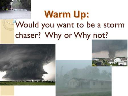 Would you want to be a storm chaser? Why or Why not?