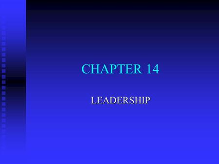 CHAPTER 14 LEADERSHIP. MANAGEMENT IN ACTION: LEADERSHIP n Leadership defined as: u process of influencing individuals and groups u in setting and achieving.