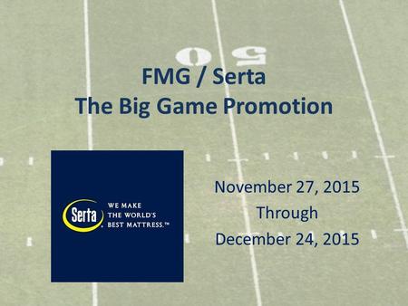 FMG / Serta The Big Game Promotion November 27, 2015 Through December 24, 2015.