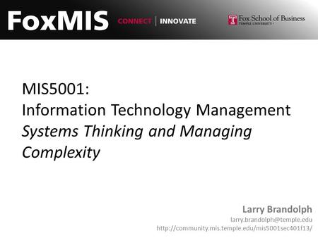 MIS5001: Information Technology Management Systems Thinking and Managing Complexity Larry Brandolph