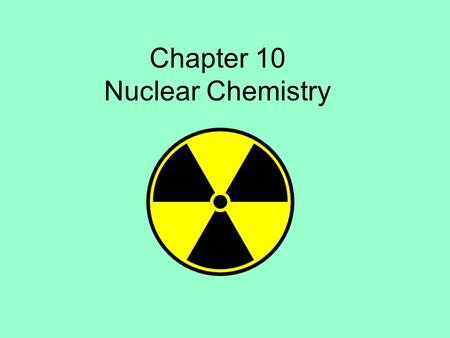 Chapter 10 Nuclear Chemistry. Standards Addressed in this Chapter SPS3. Students will distinguish the characteristics and components of radioactivity.
