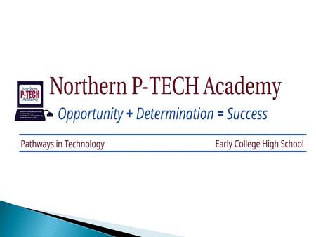  Pathways in Technology Early College High School is a new model for Secondary (High School) Education  How new? ◦ 2011 – IBM and NYC Schools and City.