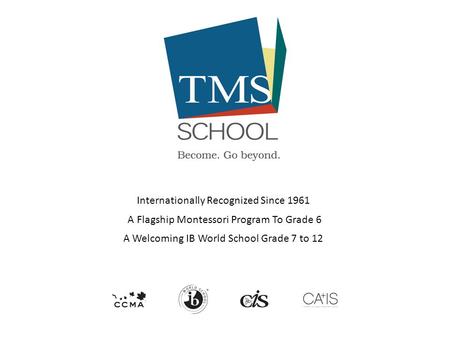 Subtitle Internationally Recognized Since 1961 A Flagship Montessori Program To Grade 6 A Welcoming IB World School Grade 7 to 12.
