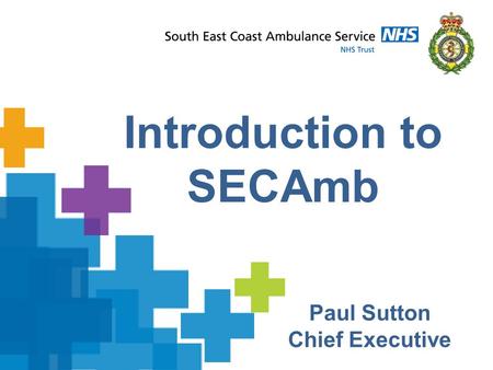 Introduction to SECAmb Paul Sutton Chief Executive.