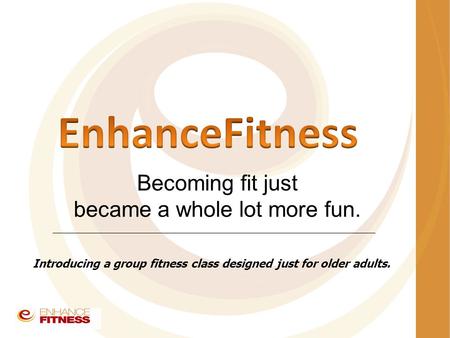 Becoming fit just became a whole lot more fun. Introducing a group fitness class designed just for older adults.