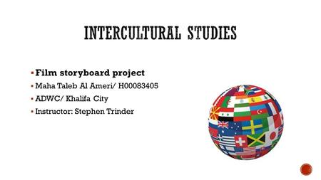  Film storyboard project  Maha Taleb Al Ameri/ H00083405  ADWC/ Khalifa City  Instructor: Stephen Trinder.