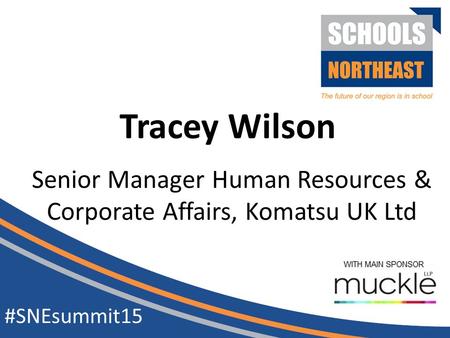 Senior Manager Human Resources & Corporate Affairs, Komatsu UK Ltd #SNEsummit15 Tracey Wilson.