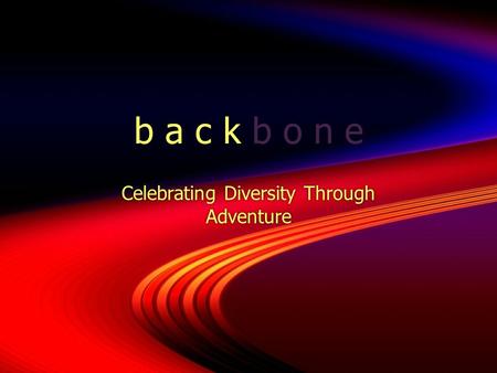B a c k b o n e Celebrating Diversity Through Adventure.
