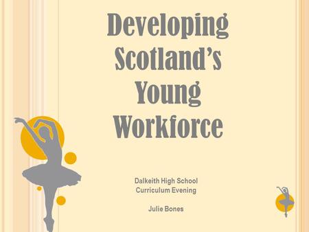 Developing Scotland’s Young Workforce Dalkeith High School Curriculum Evening Julie Bones.