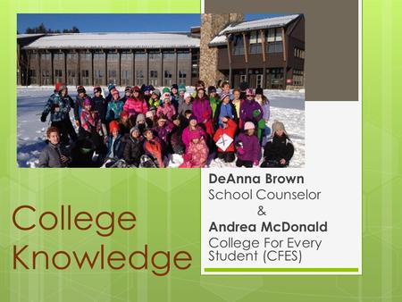 College Knowledge DeAnna Brown School Counselor & Andrea McDonald College For Every Student (CFES)