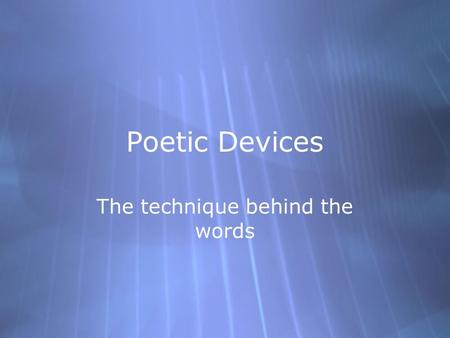 Poetic Devices The technique behind the words. Figurative Language  What is figurative language? Language using figures of speech (a way of saying one.