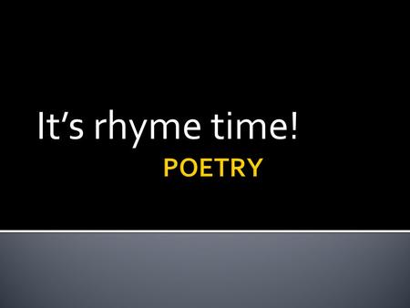 It’s rhyme time! POETRY.