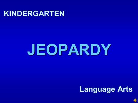 JEOPARDY KINDERGARTEN Language Arts How to Play… There are five categories – Letters, Rhyming, Colors, Beginning Sounds, and Shapes. Choose any category.
