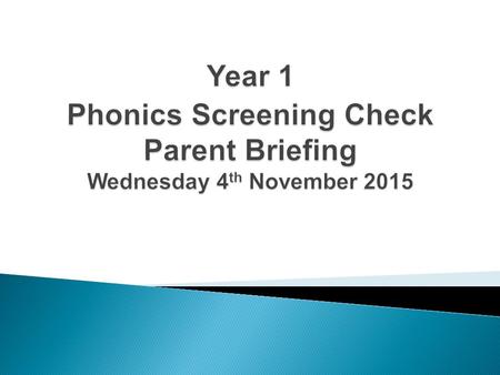 - To understand what phonics is. - To understand how we teach phonics at school. - To share information about the Year 1 Phonics Screening Test. - To.