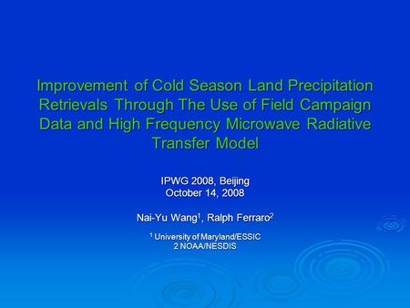 Improvement of Cold Season Land Precipitation Retrievals Through The Use of Field Campaign Data and High Frequency Microwave Radiative Transfer Model IPWG.
