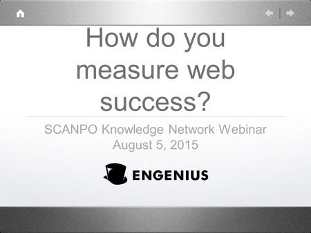 How do you measure web success? SCANPO Knowledge Network Webinar August 5, 2015.