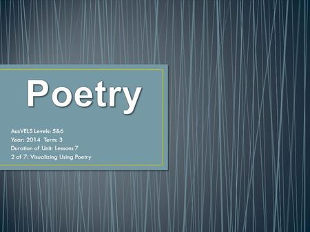 AusVELS Levels: 5&6 Year: 2014 Term: 3 Duration of Unit: Lessons 7 2 of 7: Visualizing Using Poetry.