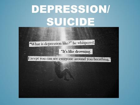 DEPRESSION/ SUICIDE. Also known as major depression, clinical depression or major depressive disorder Depression is a medical illness that causes a constant.