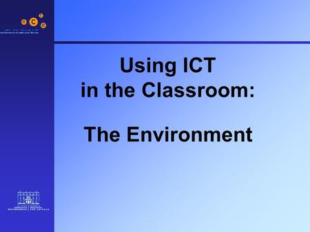 Using ICT in the Classroom: The Environment. 2 Factors to consider: School Setting Support Class Setting Additional Factors.
