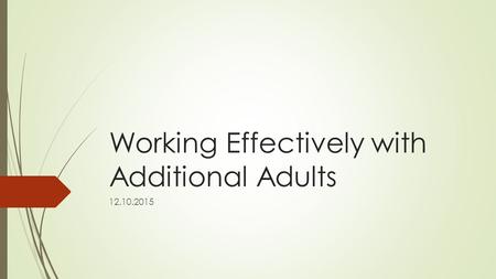 Working Effectively with Additional Adults 12.10.2015.