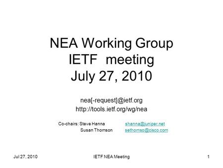 NEA Working Group IETF meeting July 27, 2010  Co-chairs: Steve Hanna