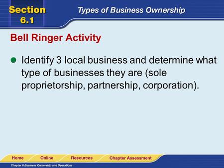 Bell Ringer Activity Identify 3 local business and determine what type of businesses they are (sole proprietorship, partnership, corporation).