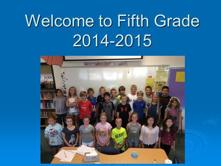 Welcome to Fifth Grade 2014-2015. Comments and Questions  Feel free to ask anything along the way.  I’d love to meet you after the PP. That would be.