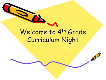 Welcome to 4 th Grade Curriculum Night. Homework? –Approximately 10 minutes of homework per grade level, so 4 th graders should have about 40 minutes.