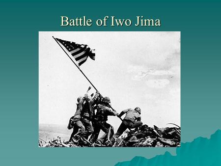 Battle of Iwo Jima. Importance of Iwo Jima  Battle took place in February 1945, Part Of American 3 Point Plan to winning the war in the far east.  Iwo.