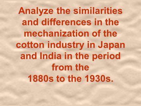 Analyze the similarities and differences in the mechanization of the cotton industry in Japan and India in the period from the 1880s to the 1930s.