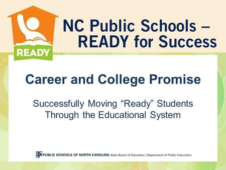 Career and College Promise Successfully Moving “Ready” Students Through the Educational System.