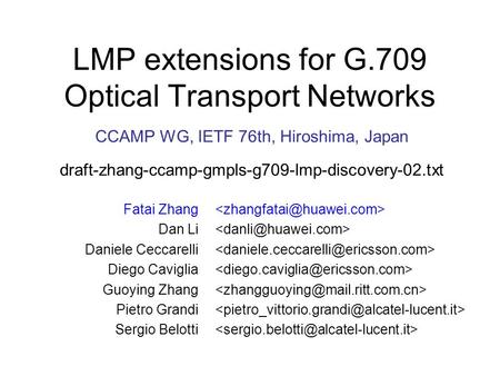 CCAMP WG, IETF 76th, Hiroshima, Japan draft-zhang-ccamp-gmpls-g709-lmp-discovery-02.txt LMP extensions for G.709 Optical Transport Networks Fatai Zhang.