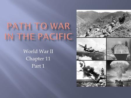 World War II Chapter 11 Part 1. A. September 1931, Japanese soldiers seized Manchuria.  The Japanese claimed that the Chinese had attacked them. 