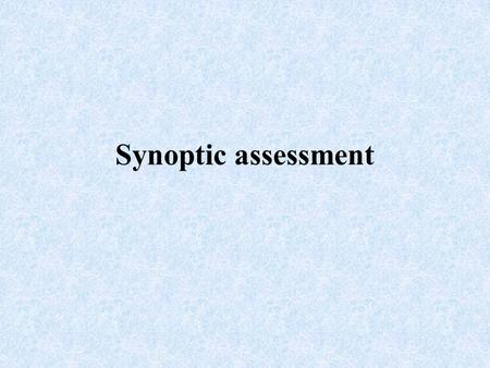 Synoptic assessment.