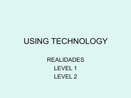 USING TECHNOLOGY REALIDADES LEVEL 1 LEVEL 2. HOW TO STUDY USING THE TECHNOLOGY OF REALIDADES.
