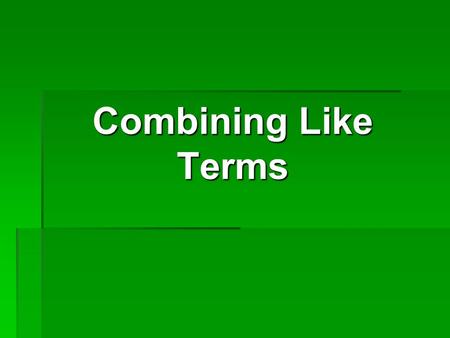 Combining Like Terms. Vocabulary Constant A number with nothing else attached to it. Examples: 1, 2, 47, 925.