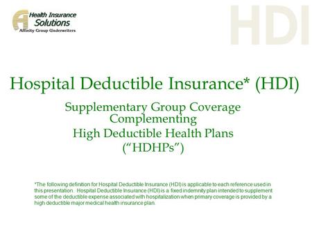 Hospital Deductible Insurance* (HDI) Supplementary Group Coverage Complementing High Deductible Health Plans (“HDHPs”) *The following definition for Hospital.