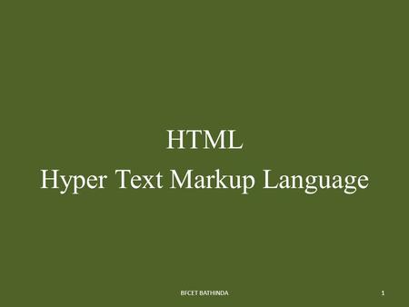 HTML Hyper Text Markup Language 1BFCET BATHINDA. Definitions Web server: a system on the internet containing one or more web site Web site: a collection.