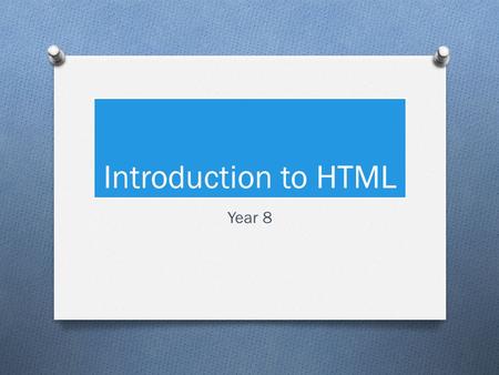 Introduction to HTML Year 8. What is HTML O Hyper Text Mark-up Language O The language that all the elements of a web page are written in. O It describes.